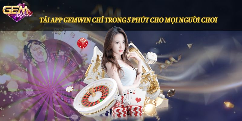 Tải app Gemwin chỉ trong 5 phút cho mọi người chơi